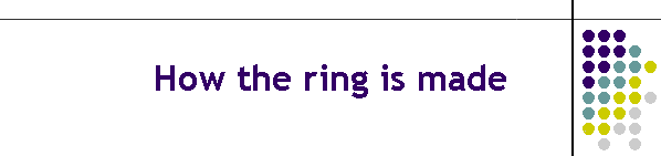 How the ring is made